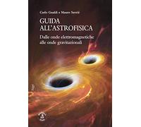 Guida all'astrofisica. Dalle onde elettromagnetiche alle onde gravitazionali