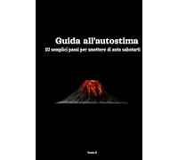 Guida all'autostima: Dieci passi per smetterla di auto sabotarti