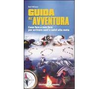 Guida all'avventura. Cosa fare e cosa non fare per arrivare salvi alla meta