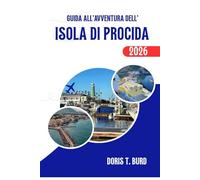 GUIDA ALL'AVVENTURA DELL'ISOLA DI PROCIDA 2026: Consigli di viaggio, luoghi imperdibili ed esperienze gastronomiche locali nel Sud Italia