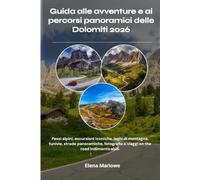 Guida alle avventure e ai percorsi panoramici delle Dolomiti 2026: Passi alpini, escursioni iconiche, laghi di montagna, funivie, strade panoramiche, fotografia e viaggi on the road indimenticabili.