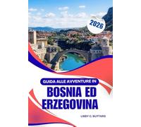 Guida alle avventure in Bosnia ed Erzegovina 2026: Guida completa alle città, alla cultura, alla natura e ai consigli di viaggio nei Balcani
