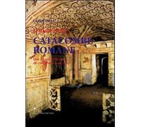 Guida alle catacombe di Roma. Dai «Tituli» all'ipogeo di via Dino Compagni...