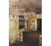 Guida alle catacombe di Roma. Dai «Tituli» all'ipogeo di via Dino Compagni