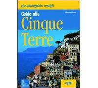Guida alle Cinque Terre. Gite, passeggiate, consigli