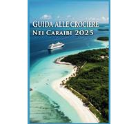 Guida alle crociere nei Caraibi 2025: La guida definitiva alle gemme nascoste e alle avventure tra le isole