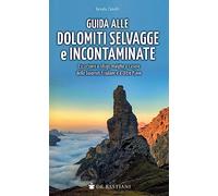 Guida alle Dolomiti selvagge e incontaminate. Escursioni a rifugi, malghe e casere delle Dolomiti Friulane e d'Oltre Piave