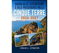 Guida alle escursioni e alle passeggiate nelle Cinque Terre 2026-2027: Da Monterosso a Vernazza, itinerari di Corniglia, colline di Manarola, carte ... stagionali e gestione pratica del ritmo