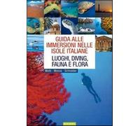 Guida alle immersioni nelle isole italiane. Luoghi, diving, fauna e flora....
