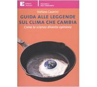 Guida alle leggende sul clima che cambia. Come la scienza diventa opinione
