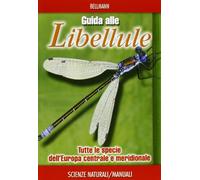 Guida alle libellule. Tutte le specie dell'Europa centrale e meridionale. Ediz. illustrata