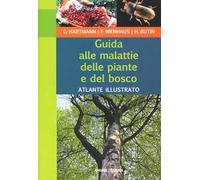 Guida alle malattie delle piante e del bosco. Atlante illustrato. Ediz. illustrata
