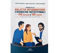 Guida alle Malattie Infiammatorie croniche intestinali - 100 domande e 100 risposte per capire e gestire la malattia nella vita di tutti i giorni