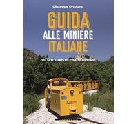 Libri Giuseppe Ortolano - Guida Alle Miniere Italiane. 90 Siti Turistici Da Scop