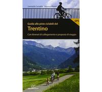 Guida alle piste ciclabili del Trentino. Con itinerari di collegamento e proposte di viaggio