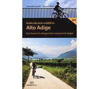 Guida alle piste ciclabili in Alto Adige. Con itinerari di collegamento e proposte di viaggio
