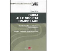 Guida alle società immobiliari. Caratteristiche, costituzione e funzionamento. Aspetti civilistici, fiscali e contabili
