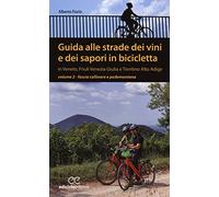 Guida alle strade dei vini e dei sapori in bicicletta in Veneto, Friuli-Venezia Giulia e Trentino-Alto Adige. Vol. 2: Fascia collinare e pedemontana.