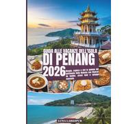 GUIDA ALLE VACANZE DELL'ISOLA DI PENANG 2026: Mangia, esplora e vivi la gemma del patrimonio della Malesia con itinerari da insider, street food e spiagge nascoste.