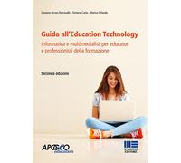 Guida all'Education Technology. Informatica e multimedialità per educatori e professionisti della formazione