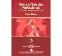 Guida all'esercizio professionale per i medici-chirurghi e gli odontoiatri. Con CD-ROM