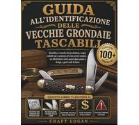 GUIDA ALL'IDENTIFICAZIONE DELLE VECCHIE GRONDAIE TASCABILI: Identifica i marchi dei produttori, scopri coltelli rari e preziosi ed evita errori ... dopo passo a design e parti reali di lame