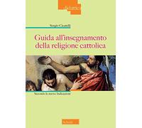Guida all'insegnamento della religione cattolica. Secondo le nuove indicazioni. Nuova ediz.