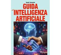Guida all'intelligenza artificiale. Una panoramica generale sull'intelligenza artificiale e sulle tecnologie correlate