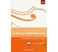 Guida all'interpretazione della musica barocca, classica, romantica. Per strumenti ad arco e a corda