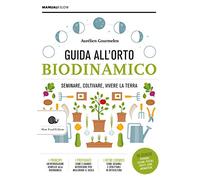 Guida alll'orto biodinamico. Seminare, coltivare, vivere la terra