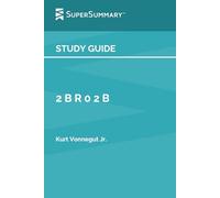 Guida allo studio: 2 B R 0 2 B di Kurt Vonnegut Jr. (SuperSommario)