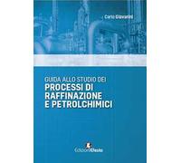 GUIDA ALLO STUDIO DEI PROCESSI DI RAFFINAZIONE E PETROLCHIMICI - GIAVARINI