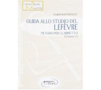 Guida allo studio del Lefevre. Metodo per clarinetto. Vol. 1 - Battistelli Fabio