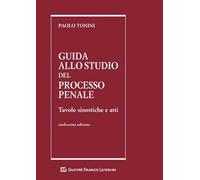 Guida allo studio del processo penale. Tavole sinottiche e atti