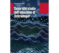 GUIDA ALLO STUDIO DELL EQUAZIONE DI SCHRODINGER - FLEISCH DANIEL - Editori