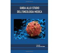 GUIDA ALLO STUDIO DELL’ONCOLOGIA MEDICA di Dott Giulio Maria Natali, 2020, Ind