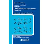 Guida allo studio della chimica e propedeutica biochimica. Nozioni di chimica generale, chimica organica e chimica inorganica