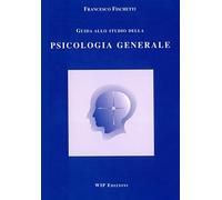 Libri Francesco Fischetti - Guida Allo Studio Della Psicologia Generale