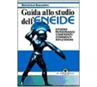 Guida allo studio dell'Eneide. Episodi, personaggi, confronti, commenti e riflessioni