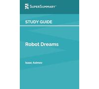 Guida allo studio: Robot Dreams di Isaac Asimov (SuperSummary)