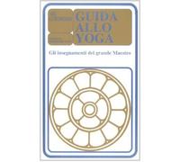 Guida allo yoga. Gli insegnamenti del grande maestro