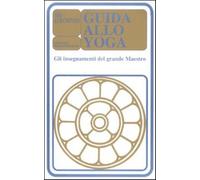 Guida allo yoga. Gli insegnamenti del grande maestro - Aurobindo (sri)