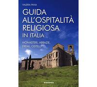 Guida all'ospitalità religiosa in Italia. Monasteri, abbazie, eremi, ostelli