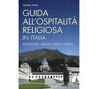 Guida all'ospitalità religiosa in Italia. Monasteri, abbazie, eremi, ostelli