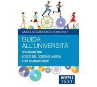 Guida all'università. Anno Accademico 2016/2017. Orientamento. Scelta del corso di laurea. Test di ammissione