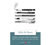 Guida all'uso delle parole. Parlare e scrivere semplice e preciso per capire e farsi capire