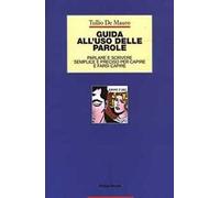 Guida all'uso delle parole. Parlare e scrivere semplice e preciso per capire e farsi capire