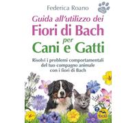Guida all'utilizzo dei fiori di Bach per cani e gatti