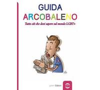 Guida arcobaleno. Tutto ciò che devi sapere sul mondo LGBT+