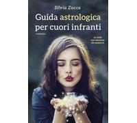 Guida astrologica per cuori infranti - Zucca Silvia
